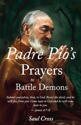 Padre Pio's Prayers to Battle Demons B0D6Z9D3N4 Book Cover