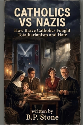 Catholics vs Nazis: How Brave Catholics Fought ... B0H18SK79K Book Cover