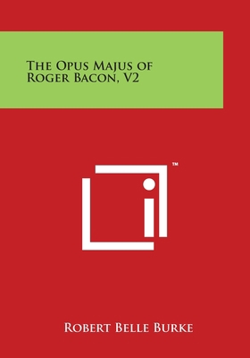 The Opus Majus of Roger Bacon, V2 1494108720 Book Cover