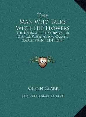 The Man Who Talks With The Flowers: The Intimat... [Large Print] 1169953700 Book Cover