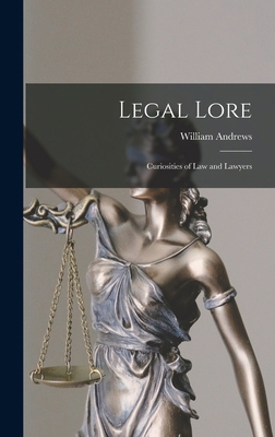 Legal Lore: Curiosities of Law and Lawyers 1017095582 Book Cover
