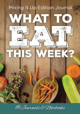 What to Eat This Week? Mixing It Up Edition Jou... 1683265440 Book Cover