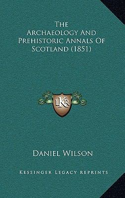 The Archaeology And Prehistoric Annals Of Scotl... 116914067X Book Cover