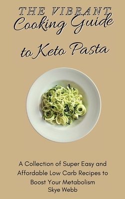 The Vibrant Cooking Guide to Keto Pasta: A Coll... 1801458316 Book Cover