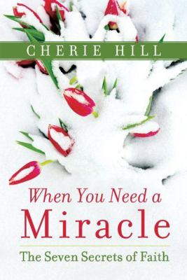 When You Need a Miracle: The Seven Secrets of F... 147782023X Book Cover