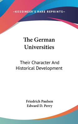 The German Universities: Their Character And Hi... 0548241988 Book Cover