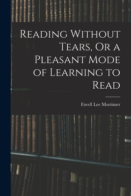 Reading Without Tears, Or a Pleasant Mode of Le... 101607641X Book Cover