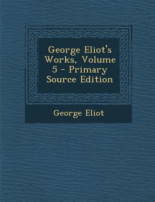 George Eliot's Works, Volume 5 128953652X Book Cover