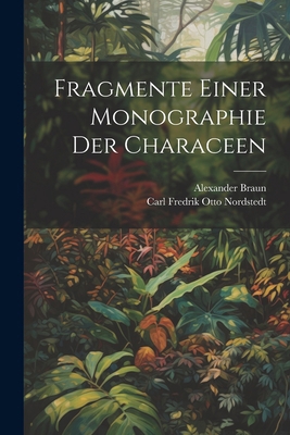 Fragmente Einer Monographie Der Characeen [German] 1022542842 Book Cover