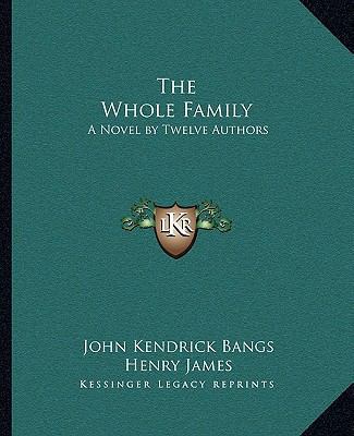 The Whole Family: A Novel by Twelve Authors 1162712317 Book Cover