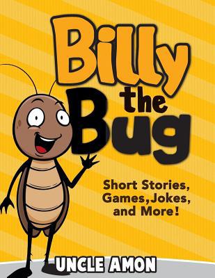 Billy the Bug: Short Stories, Games, Jokes, and... 1514791021 Book Cover