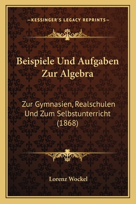 Beispiele Und Aufgaben Zur Algebra: Zur Gymnasi... [German] 1167402324 Book Cover