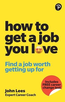 How to Get a Job You Love: Find a Job Worth Get... 1292463309 Book Cover