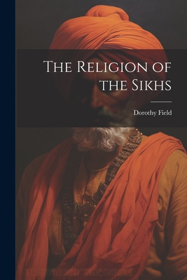 The Religion of the Sikhs 102118120X Book Cover