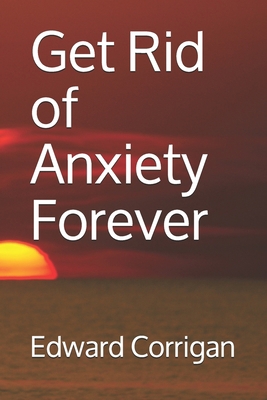 Get Rid of Anxiety Forever B08D4Y5263 Book Cover