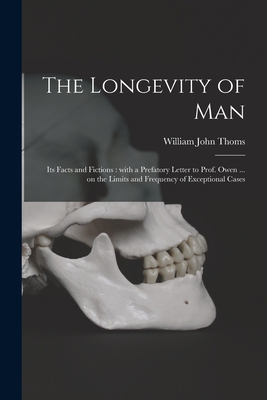 The Longevity of Man: Its Facts and Fictions: W... 1014553539 Book Cover