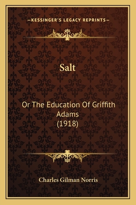 Salt: Or The Education Of Griffith Adams (1918) 1164933736 Book Cover