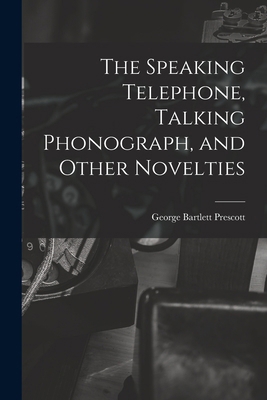 The Speaking Telephone, Talking Phonograph, and... 1019101938 Book Cover