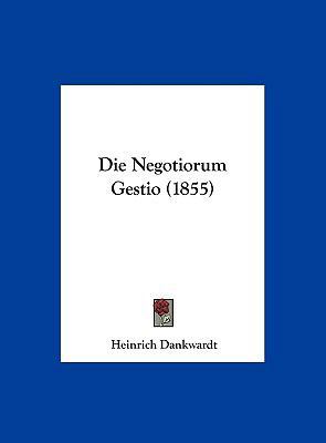 Die Negotiorum Gestio (1855) [German] 1162495529 Book Cover