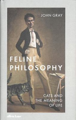 Feline Philosophy: Cats and the Meaning of Life 0241351146 Book Cover