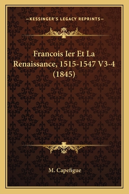 Francois Ier Et La Renaissance, 1515-1547 V3-4 ... [French] 1168454301 Book Cover