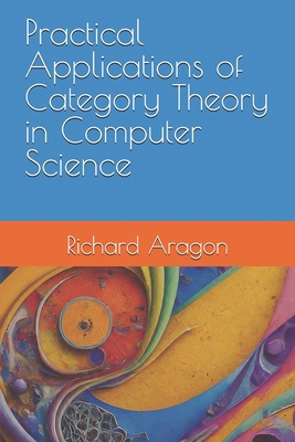 Practical Applications of Category Theory in Co... B0D6LTCD71 Book Cover