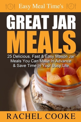 Easy Meal Time's GREAT JAR MEALS: 25 Delicious,... 1502550237 Book Cover