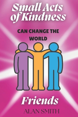 Small Acts of Kindness Can Change the World: Fr... B0FRX95PWC Book Cover