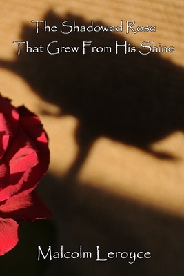 The Shadowed Rose That Grew From His Shine 1714130673 Book Cover