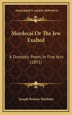 Mordecai Or The Jew Exalted: A Dramatic Poem, I... 1165497379 Book Cover