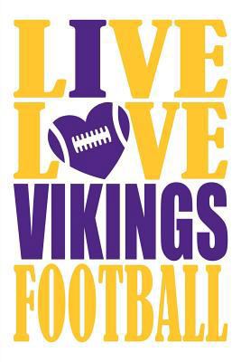 Paperback Live Love Vikings Football Journal: A Lined Notebook for the Minnesota Vikings Fan, 6x9 Inches, 200 Pages. Live Love Football in Gold and I Heart Viki Book