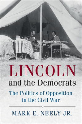 Lincoln and the Democrats: The Politics of Oppo... 1107637635 Book Cover