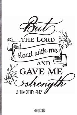 But the lord stood with me and gave me strength  Notebook: Blank Composition Book, Bible,Christian journal,faith Notebook: Lined Notebook / Journal Gift, 110 Pages, 6x9, Soft Cover, Matte Finish