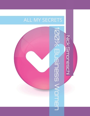 100% Business Women: All my secrets B0CPTJR9YK Book Cover
