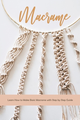 Macrame: Learn How to Make Basic Macrame with S... B08LNN5FCV Book Cover