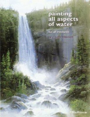 Painting All Aspects of Water: For All Mediums
