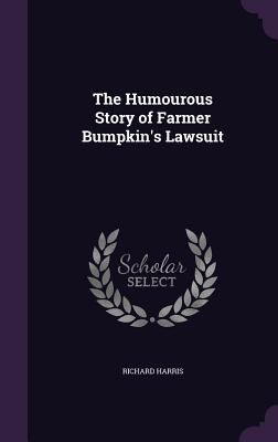 The Humourous Story of Farmer Bumpkin's Lawsuit 1358794960 Book Cover