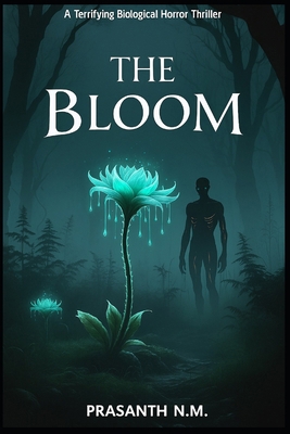 The Bloom: A Terrifying Biological Horror Thriller B0FDFVZDY7 Book Cover