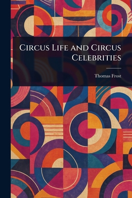 Circus Life and Circus Celebrities 1023429330 Book Cover
