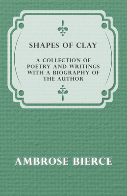Shapes of Clay - A Collection of Poetry and Wri... 1447461185 Book Cover
