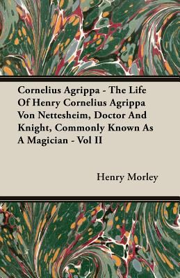 Cornelius Agrippa - The Life Of Henry Cornelius... 1406783021 Book Cover