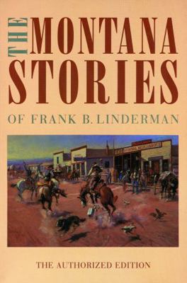 The Montana Stories of Frank B. Linderman 0803279701 Book Cover