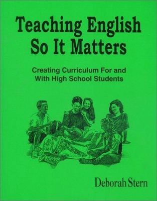 Teaching English So It Matters: Creating Curric... 0803961839 Book Cover