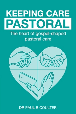 Keeping Care Pastoral: The Heart of Gospel-Shap... B0BPW31ZSR Book Cover