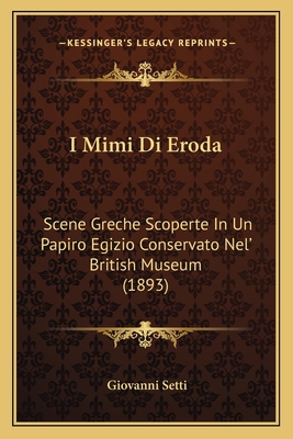 I Mimi Di Eroda: Scene Greche Scoperte In Un Pa... [Italian] 1168377064 Book Cover