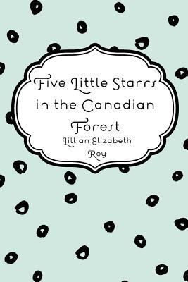 Five Little Starrs in the Canadian Forest 1530165563 Book Cover