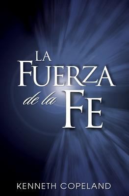 La Fuerza de La Fe: The Force of Faith (Spanish) [Spanish] 0881142980 Book Cover