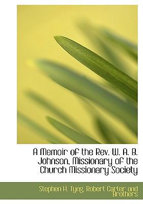 A Memoir of the REV. W. A. B. Johnson, Missiona... 1140505440 Book Cover