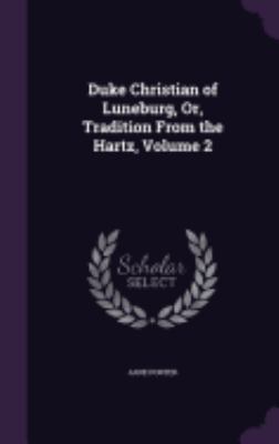 Duke Christian of Luneburg, Or, Tradition From ... 1359902988 Book Cover