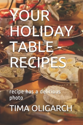 YOUR HOLIDAY TABLE - RECIPES: RECIPES AND TASTY PICTURES B08RRKTCHK Book Cover